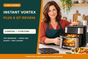 Instant Vortex Plus 6QT Air Fryer Review: Pros, Cons and Best Uses