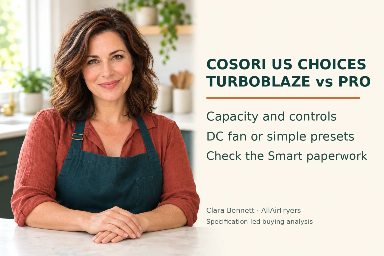 Clara Bennett: COSORI US CHOICES; TURBOBLAZE vs PRO; Capacity and controls; DC fan or simple presets; Check the Smart paperwork